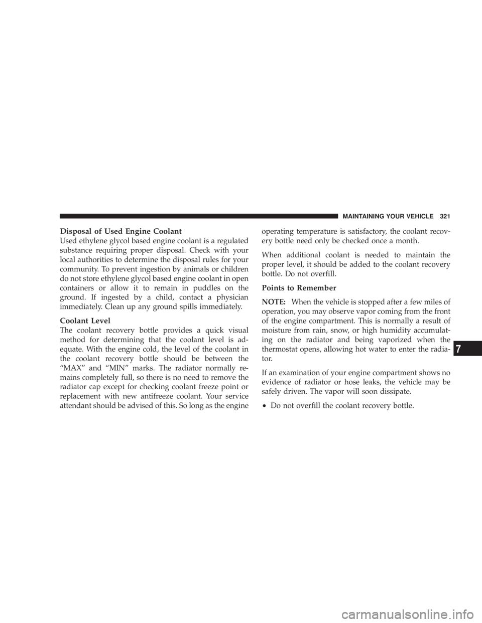 DODGE GRAND CARAVAN 2004  Owners Manual Disposal of Used Engine Coolant
Used ethylene glycol based engine coolant is a regulated
substance requiring proper disposal. Check with your
local authorities to determine the disposal rules for your