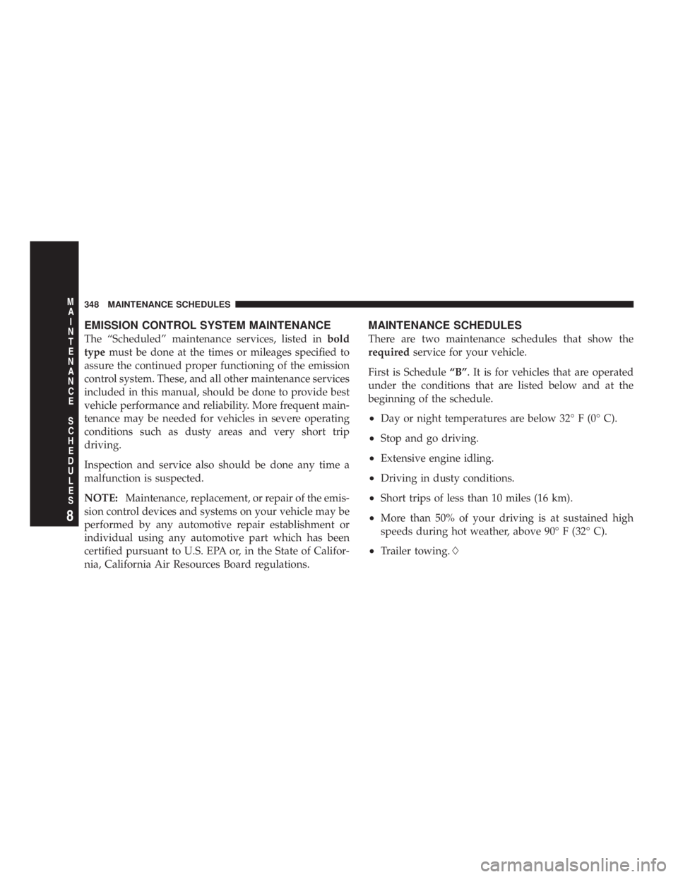 DODGE GRAND CARAVAN 2004  Owners Manual EMISSION CONTROL SYSTEM MAINTENANCE
The ªScheduledº maintenance services, listed in bold
type must be done at the times or mileages specified to
assure the continued proper functioning of the emissi