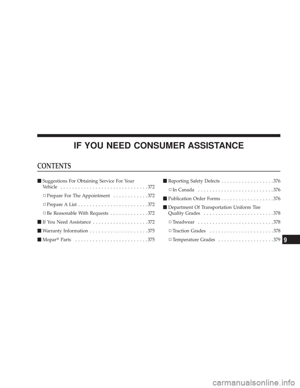 DODGE GRAND CARAVAN 2004  Owners Manual IF YOU NEED CONSUMER ASSISTANCECONTENTS m Suggestions For Obtaining Service For Your
Vehicle ..............................372
N Prepare For The Appointment ............372
N Prepare A List ..........