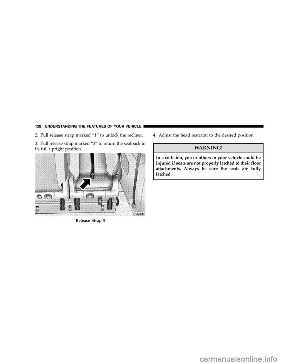 DODGE GRAND CARAVAN 2006  Owners Manual 2. Pull release strap marked “ 1 ” to unlock the recliner.
3. Pull release strap marked “ 3 ” to return the seatback to
its full upright position. 4. Adjust the head restraint to the desired p