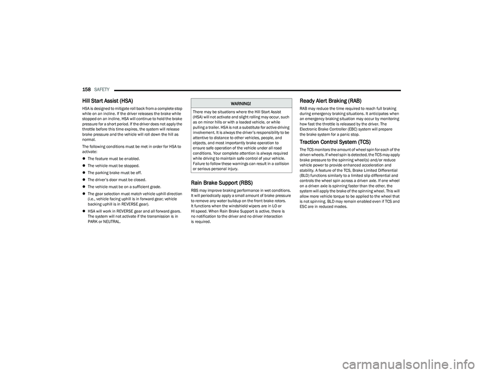DODGE HORNET 2023 Owners Manual
158SAFETY
Hill Start Assist (HSA)
HSA is designed to mitigate roll back from a complete stop
while on an incline. If the driver releases the brake while
stopped on an incline, HSA will continue DODGE HORNET 2023 Owners Manual
158SAFETY
Hill Start Assist (HSA)
HSA is designed to mitigate roll back from a complete stop
while on an incline. If the driver releases the brake while
stopped on an incline, HSA will continue