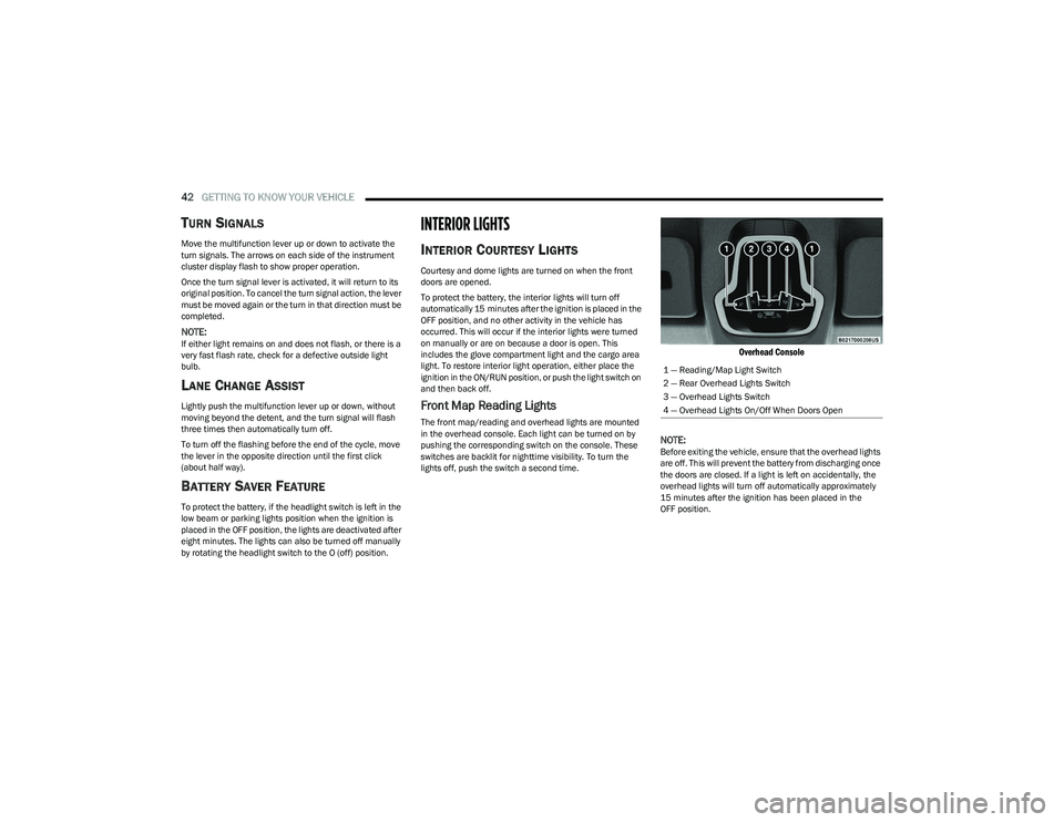 DODGE HORNET 2023 Owners Manual
42GETTING TO KNOW YOUR VEHICLE
TURN SIGNALS
Move the multifunction lever up or down to activate the
turn signals. The arrows on each side of the instrument
cluster display flash to show proper DODGE HORNET 2023 Owners Manual
42GETTING TO KNOW YOUR VEHICLE
TURN SIGNALS
Move the multifunction lever up or down to activate the
turn signals. The arrows on each side of the instrument
cluster display flash to show proper