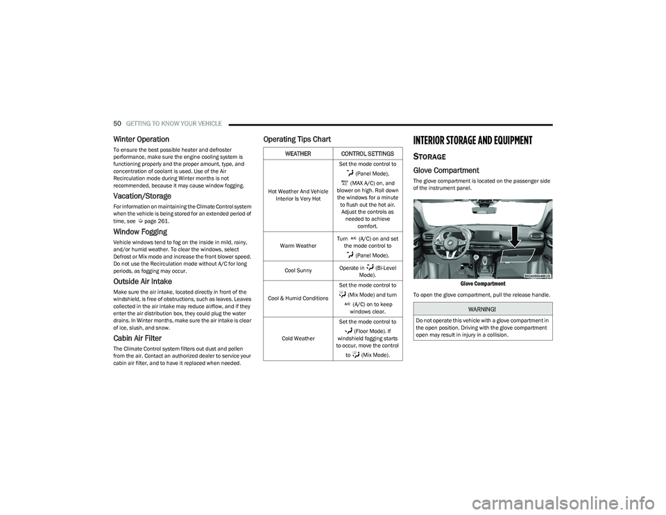 DODGE HORNET 2023  Owners Manual 
50GETTING TO KNOW YOUR VEHICLE  
Winter Operation
To ensure the best possible heater and defroster 
performance, make sure the engine cooling system is 
functioning properly and the proper amount, ty