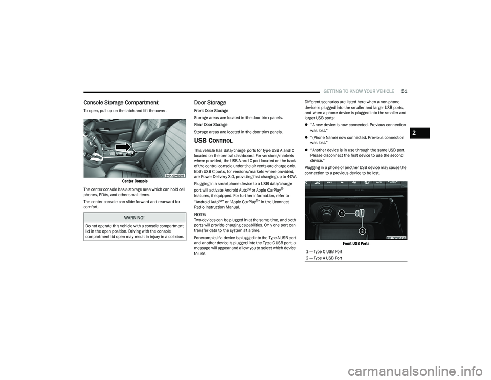 DODGE HORNET 2023 Owners Manual
GETTING TO KNOW YOUR VEHICLE51
Console Storage Compartment
To open, pull up on the latch and lift the cover.
Center Console
The center console has a storage area which can hold cell
phones, PDAs, DODGE HORNET 2023 Owners Manual
GETTING TO KNOW YOUR VEHICLE51
Console Storage Compartment
To open, pull up on the latch and lift the cover.
Center Console
The center console has a storage area which can hold cell
phones, PDAs,