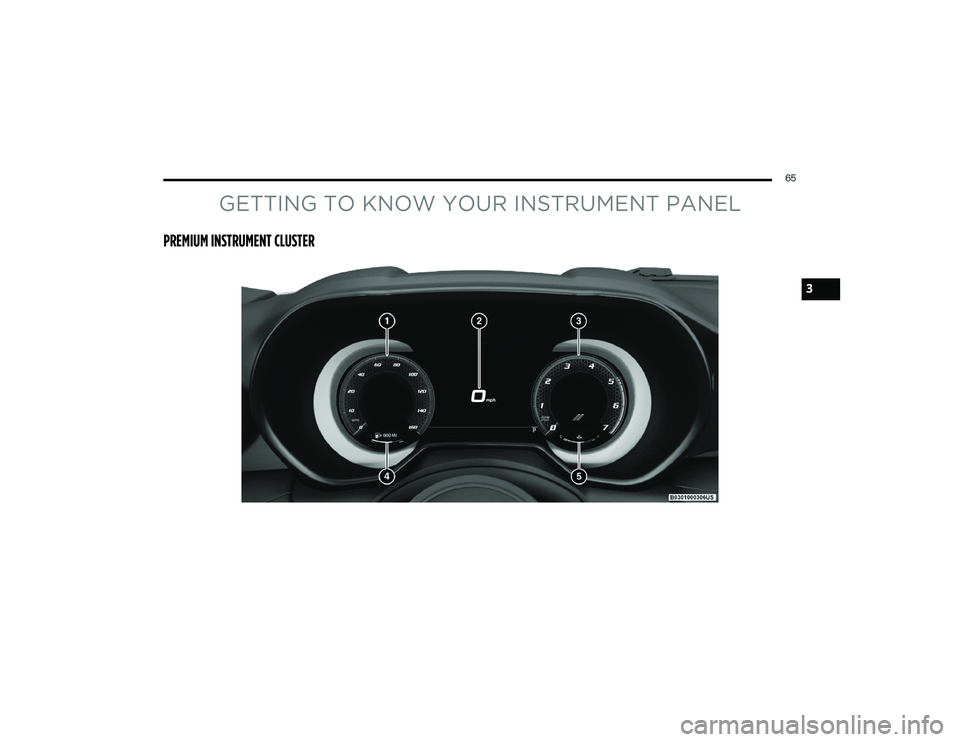 DODGE HORNET 2023  Owners Manual 
65
GETTING TO KNOW YOUR INSTRUMENT PANEL
PREMIUM INSTRUMENT CLUSTER
3

23_GG_OM_EN_USC_t.book  Page 65   
