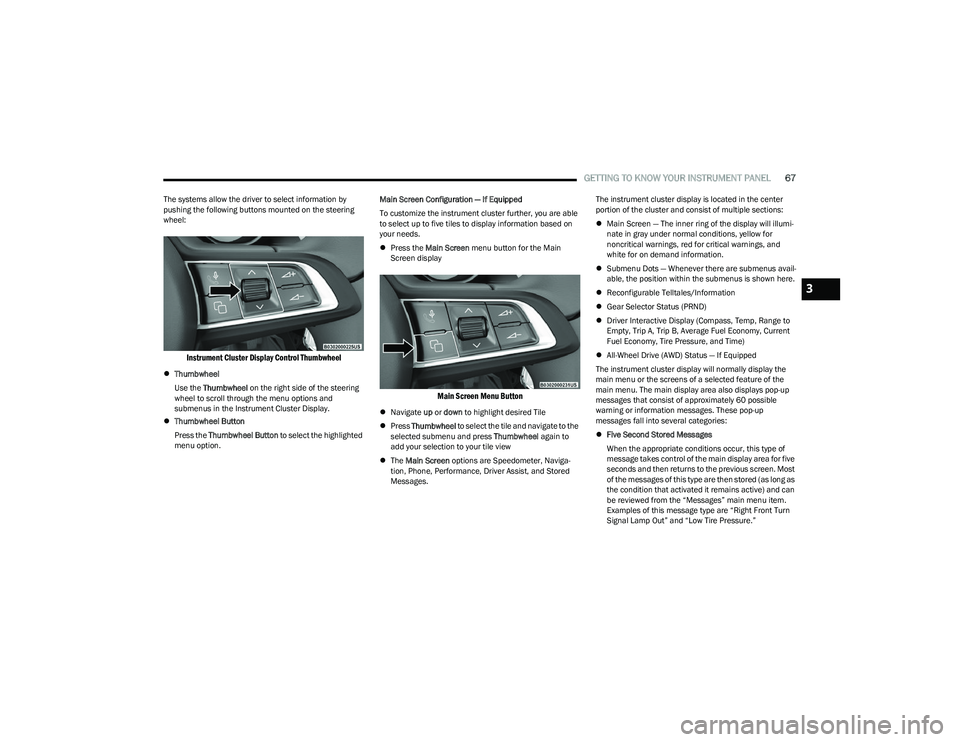 DODGE HORNET 2023 Owners Manual
GETTING TO KNOW YOUR INSTRUMENT PANEL67
The systems allow the driver to select information by
pushing the following buttons mounted on the steering
wheel:
Instrument Cluster Display Control Thumbw DODGE HORNET 2023 Owners Manual
GETTING TO KNOW YOUR INSTRUMENT PANEL67
The systems allow the driver to select information by
pushing the following buttons mounted on the steering
wheel:
Instrument Cluster Display Control Thumbw