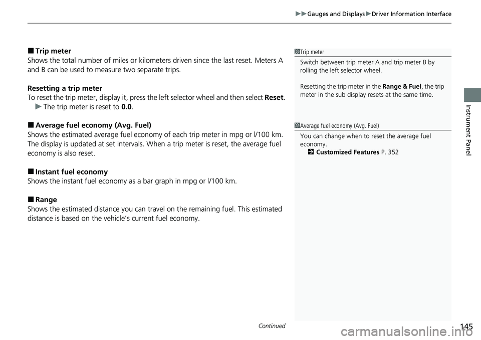 HONDA ACCORD SEDAN 2021  Owners Manual (in English) Continued145
uuGauges and Displays uDriver Information Interface
Instrument Panel
■Trip meter
Shows the total number of miles or kilomete rs driven since the last reset. Meters A 
and B can be used 