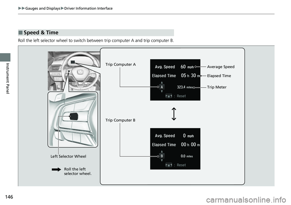 HONDA ACCORD SEDAN 2021  Owners Manual (in English) 146
uuGauges and Displays uDriver Information Interface
Instrument Panel
Roll the left selector wheel to switch between trip computer A and trip computer B.
■Speed & Time
Trip Computer A
Trip Comput