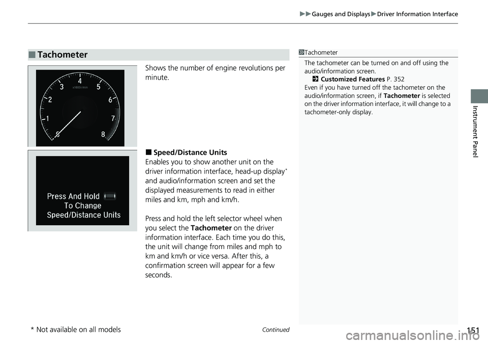 HONDA ACCORD SEDAN 2021  Owners Manual (in English) Continued151
uuGauges and Displays uDriver Information Interface
Instrument Panel
Shows the number of engine revolutions per 
minute.
■Speed/Distance Units
Enables you to show another unit on the 
d
