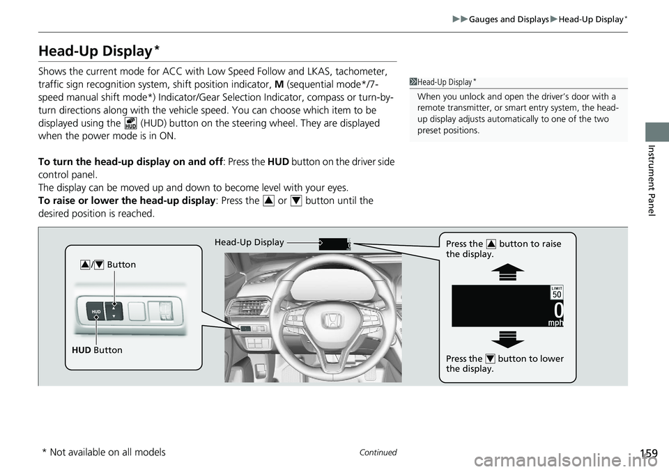 HONDA ACCORD SEDAN 2021  Owners Manual (in English) 159
uuGauges and Displays uHead-Up Display*
Continued
Instrument Panel
Head-Up Display*
Shows the current mode for ACC with Lo w Speed Follow and LKAS, tachometer, 
traffic sign recognition system, sh