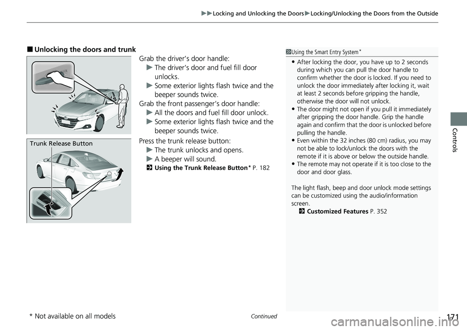 HONDA ACCORD SEDAN 2021  Owners Manual (in English) Continued171
uuLocking and Unlocking the Doors uLocking/Unlocking the Doors from the Outside
Controls
■Unlocking the doors and trunk
Grab the driver’s door handle:u The driver’s door and fuel fi