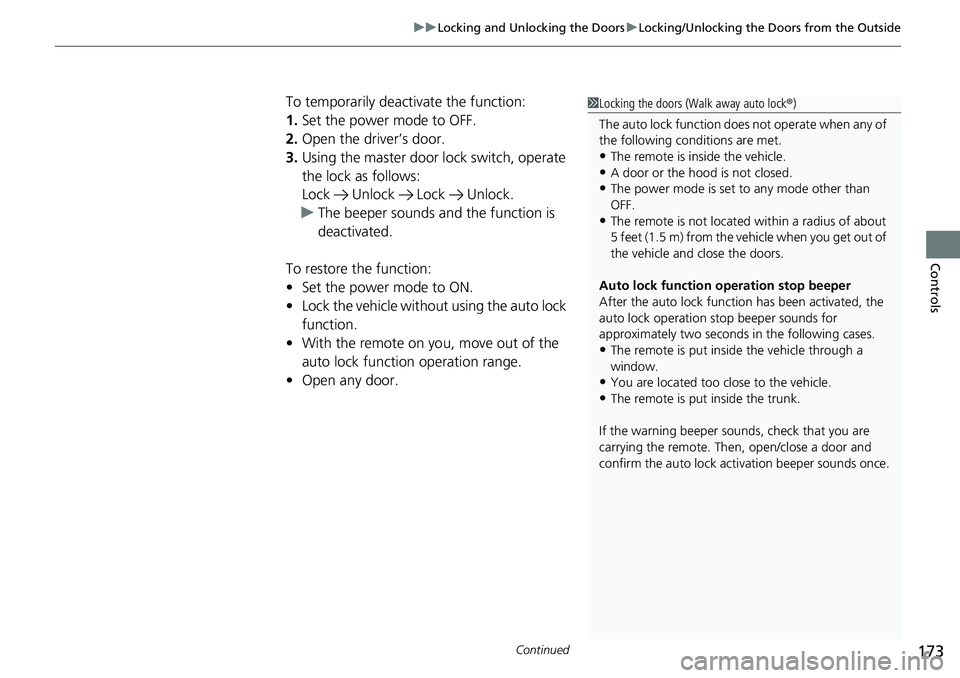 HONDA ACCORD SEDAN 2021  Owners Manual (in English) Continued173
uuLocking and Unlocking the Doors uLocking/Unlocking the Doors from the Outside
Controls
To temporarily deactivate the function:
1. Set the power mode to OFF.
2. Open the driv er’s door