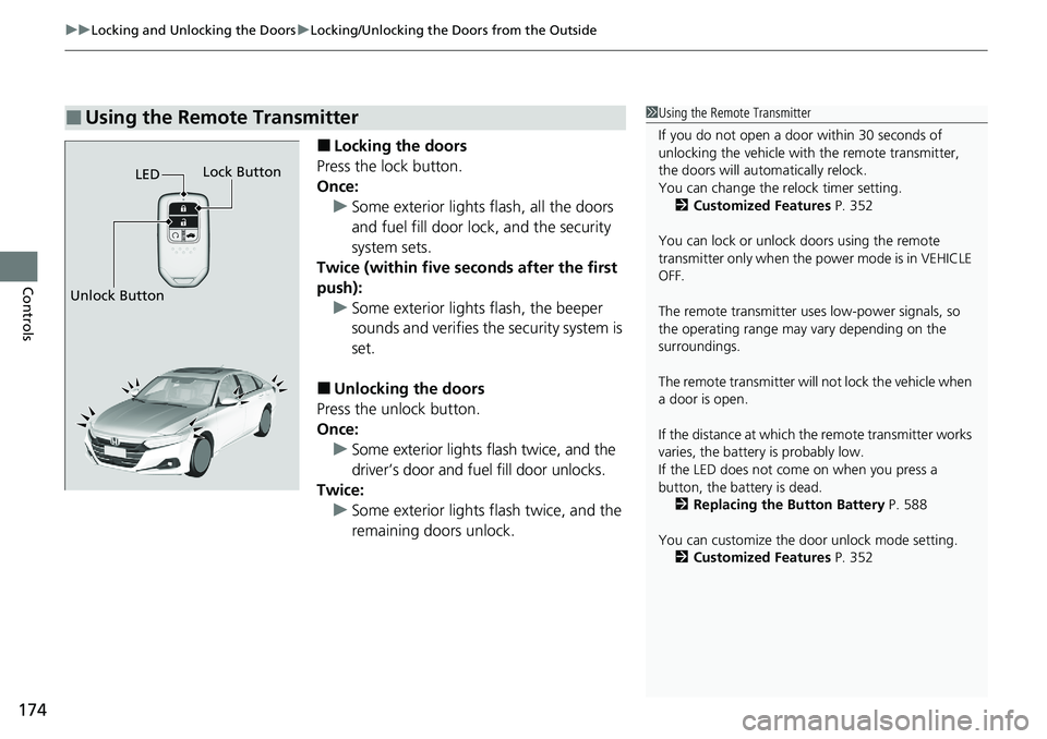 HONDA ACCORD SEDAN 2021  Owners Manual (in English) uuLocking and Unlocking the Doors uLocking/Unlocking the Doors from the Outside
174
Controls
■Locking the doors
Press the lock button.
Once: u Some exterior lights flash, all the doors 
and fuel fil