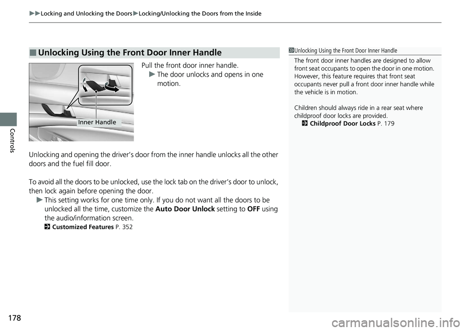 HONDA ACCORD SEDAN 2021  Owners Manual (in English) uuLocking and Unlocking the Doors uLocking/Unlocking the Doors from the Inside
178
Controls
Pull the front door inner handle.
u The door unlocks and opens in one 
motion.
Unlocking and opening the dri