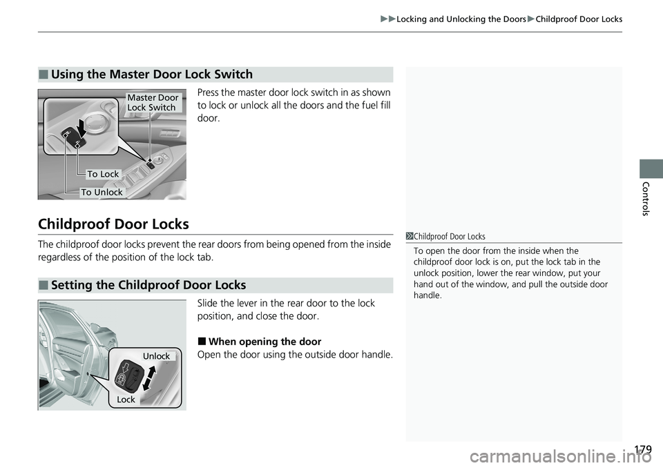 HONDA ACCORD SEDAN 2021  Owners Manual (in English) 179
uuLocking and Unlocking the Doors uChildproof Door Locks
Controls
Press the master door lo ck switch in as shown 
to lock or unlock all the  doors and the fuel fill 
door.
Childproof Door Locks
Th