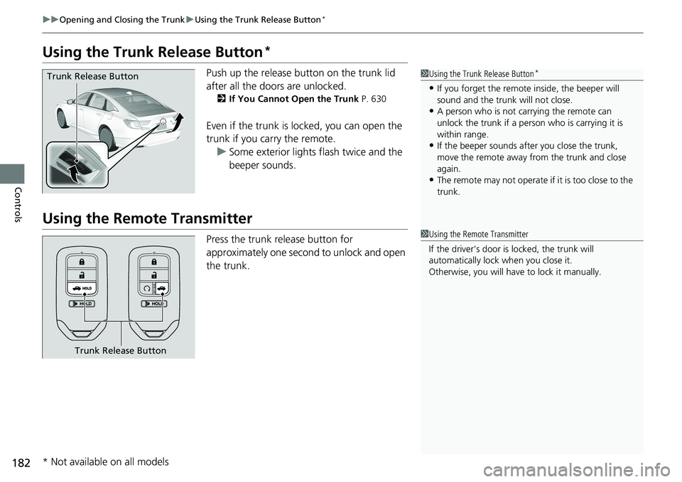 HONDA ACCORD SEDAN 2021  Owners Manual (in English) 182
uuOpening and Closing the Trunk uUsing the Trunk Release Button*
Controls
Using the Trunk  Release Button*
Push up the release button on the trunk lid 
after all the doors are unlocked.
2If You Ca