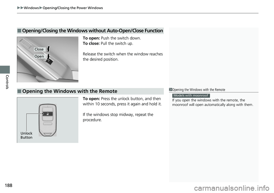 HONDA ACCORD SEDAN 2021  Owners Manual (in English) uuWindows uOpening/Closing th e Power Windows
188
Controls
To open: Push the switch down.
To close:  Pull the switch up.
Release the switch wh en the window reaches 
the desired position.
To open:  Pr