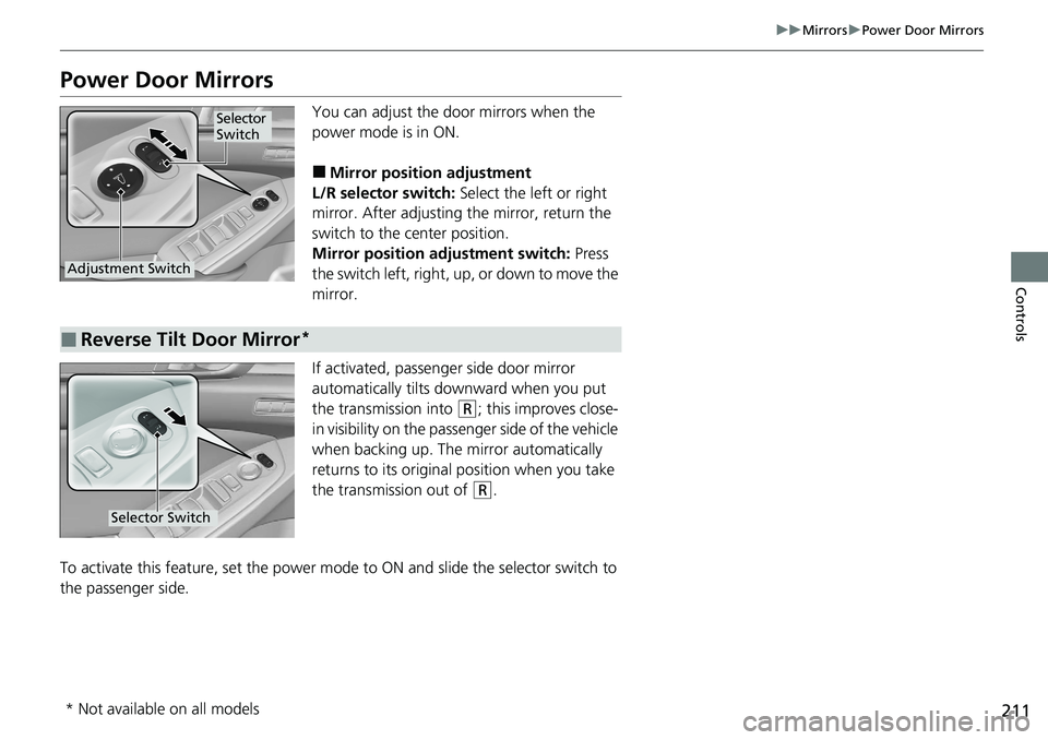 HONDA ACCORD SEDAN 2021  Owners Manual (in English) 211
uuMirrors uPower Door Mirrors
Controls
Power Door Mirrors
You can adjust the door mirrors when the 
power mode is in ON.
■Mirror position adjustment
L/R selector switch:  Select the left or righ