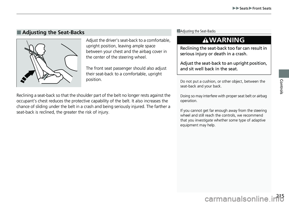 HONDA ACCORD SEDAN 2021  Owners Manual (in English) 215
uuSeats uFront Seats
Controls
Adjust the driver’s seat-back to a comfortable, 
upright position, leaving ample space 
between your chest and  the airbag cover in 
the center of the steering whee