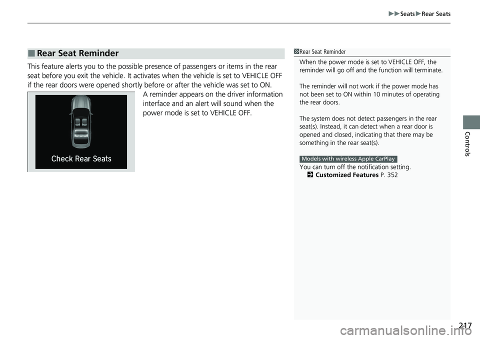 HONDA ACCORD SEDAN 2021  Owners Manual (in English) 217
uuSeats uRear Seats
Controls
This feature alerts you to the possible pres ence of passengers or items in the rear 
seat before you exit the vehi cle. It activates when the vehicle is set to VEHICL