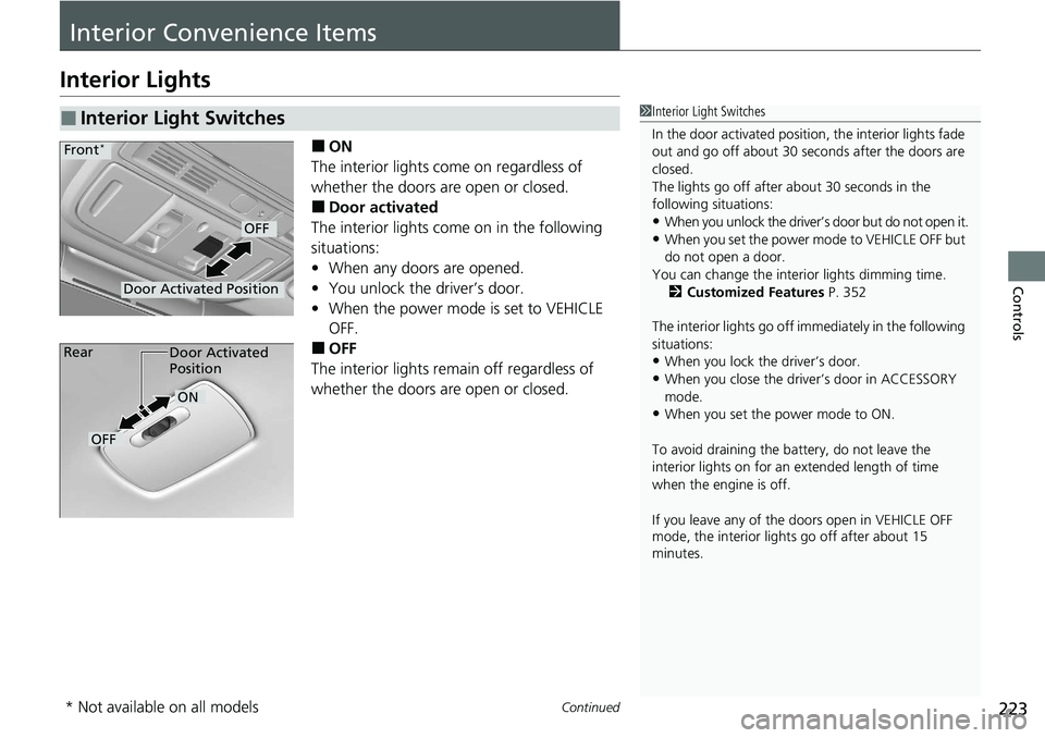 HONDA ACCORD SEDAN 2021  Owners Manual (in English) 223Continued
Controls
Interior Convenience Items
Interior Lights
■ON
The interior lights come on regardless of 
whether the doors are open or closed.
■Door activated
The interior lights come on in