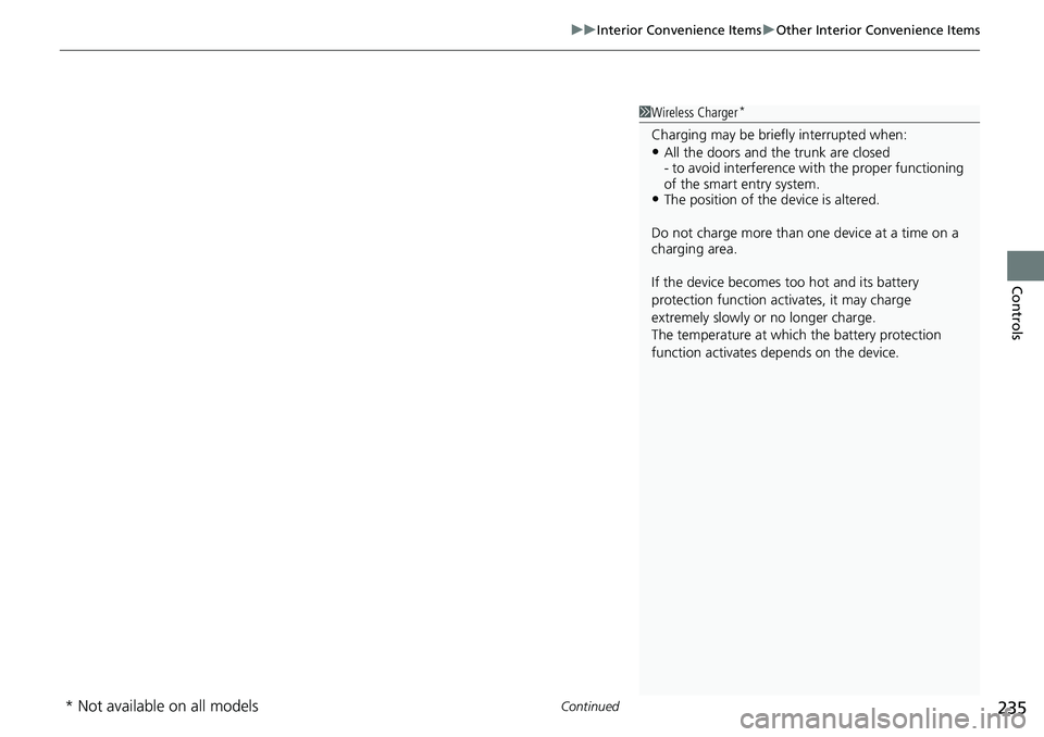HONDA ACCORD SEDAN 2021  Owners Manual (in English) Continued235
uuInterior Convenience Items uOther Interior Convenience Items
Controls
1Wireless Charger*
Charging may be briefl y interrupted when:•All the doors and the trunk are closed
- to avoid i