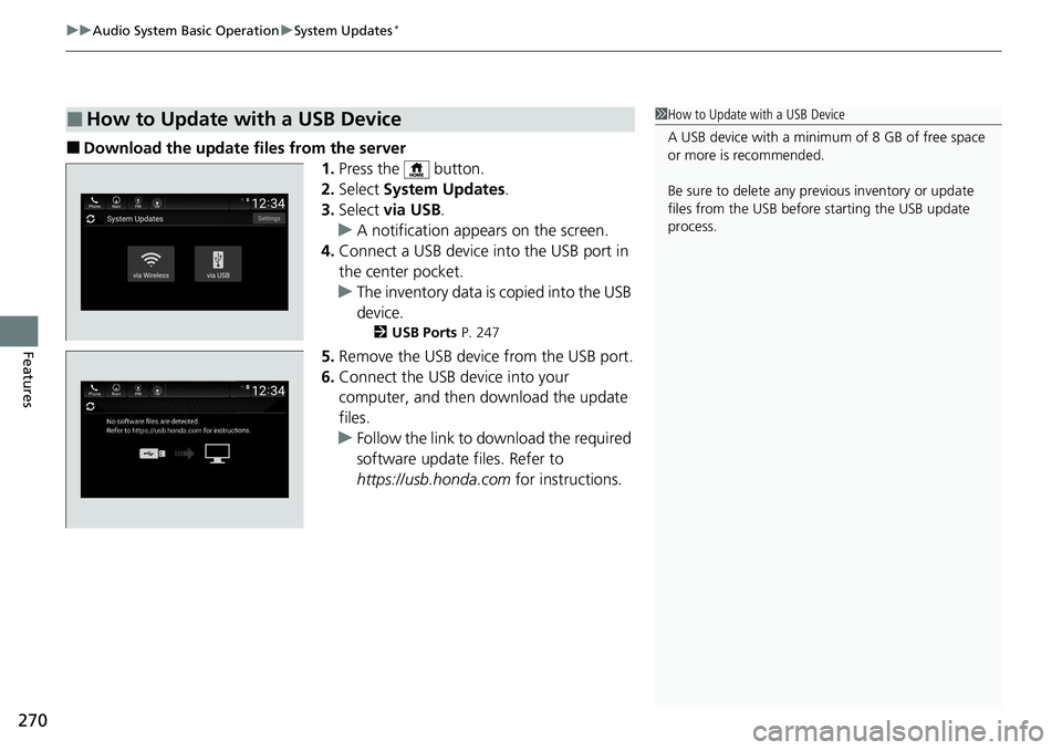 HONDA ACCORD SEDAN 2021  Owners Manual (in English) uuAudio System Basic Operation uSystem Updates*
270
Features
■Download the update files from the server
1.Press the   button.
2. Select  System Updates .
3. Select  via USB .
u A notification appear