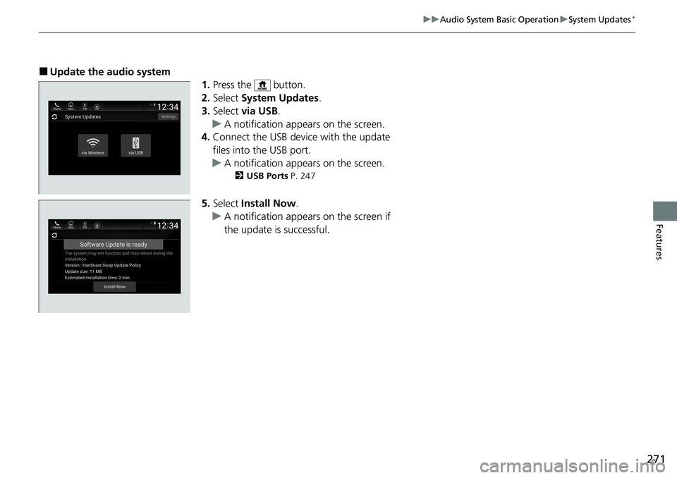 HONDA ACCORD SEDAN 2021  Owners Manual (in English) 271
uuAudio System Basic Operation uSystem Updates*
Features
■Update the audio system
1.Press the   button.
2. Select  System Updates .
3. Select  via USB .
u A notification appears on the screen.
4