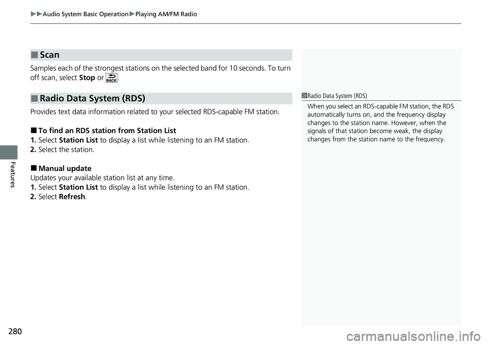 HONDA ACCORD SEDAN 2021  Owners Manual (in English) uuAudio System Basic Operation uPlaying AM/FM Radio
280
Features
Samples each of the strongest stations on th e selected band for 10 seconds. To turn 
off scan, select  Stop or  .
Provides text data i