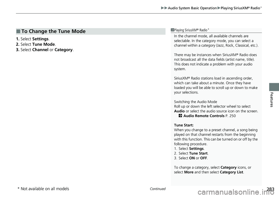 HONDA ACCORD SEDAN 2021  Owners Manual (in English) Continued283
uuAudio System Basic Operation uPlaying SiriusXM ® Radio*
Features
1. Select  Settings .
2. Select  Tune Mode .
3. Select  Channel  or Category .
■To Change the Tune Mode1Playing Siriu