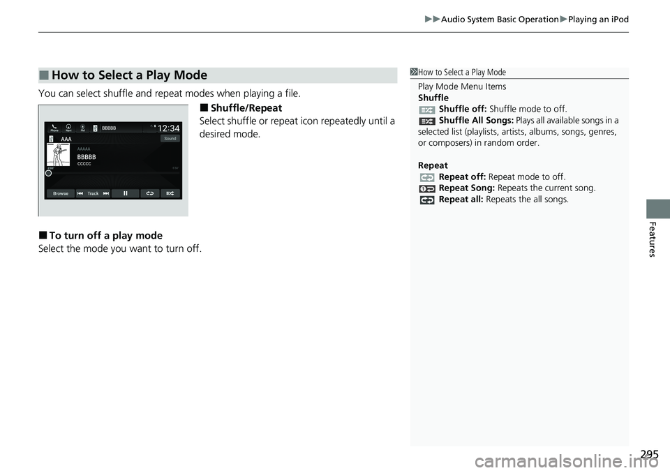 HONDA ACCORD SEDAN 2021  Owners Manual (in English) 295
uuAudio System Basic Operation uPlaying an iPod
Features
You can select shuffle and repeat modes when playing a file.
■Shuffle/Repeat
Select shuffle or repeat icon repeatedly until a 
desired mo