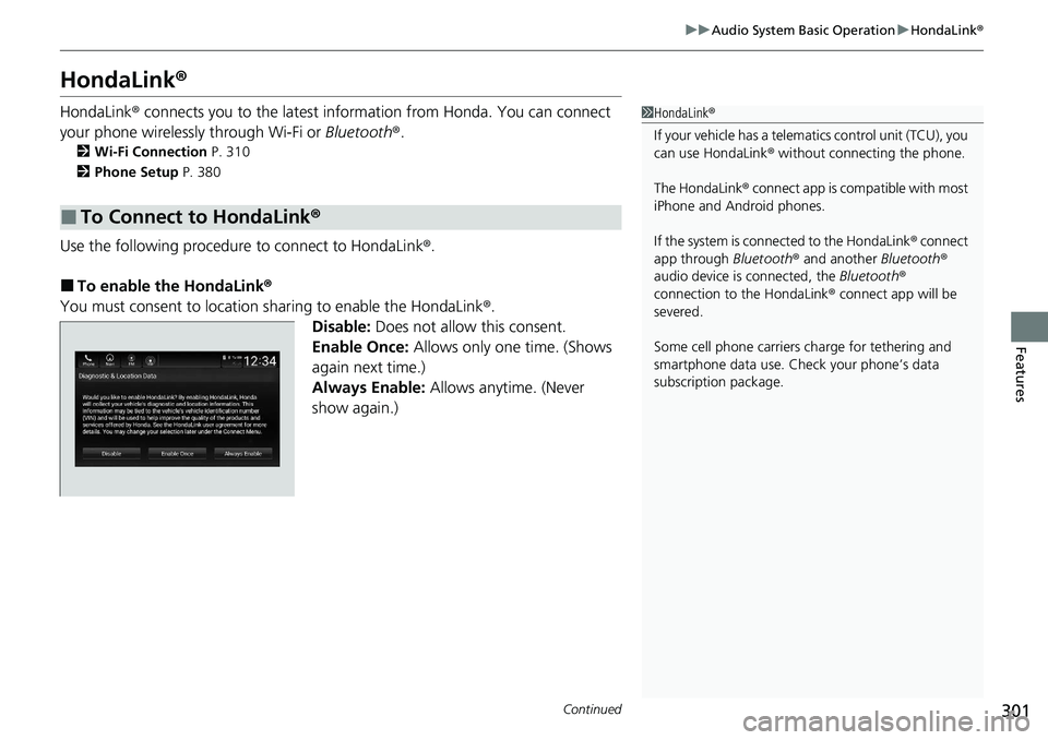 HONDA ACCORD SEDAN 2021  Owners Manual (in English) 301
uuAudio System Basic Operation uHondaLink ®
Continued
Features
HondaLink ®
HondaLink® connects you to the latest info rmation from Honda. You can connect 
your phone wirelessly through Wi-Fi or