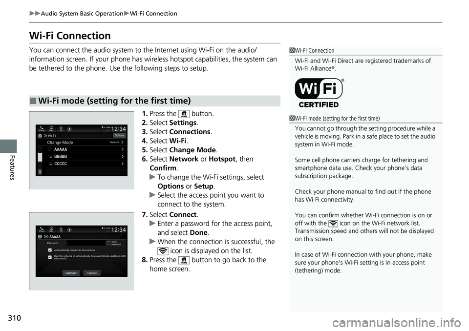 HONDA ACCORD SEDAN 2021  Owners Manual (in English) 310
uuAudio System Basic Operation uWi-Fi Connection
Features
Wi-Fi Connection
You can connect the audio system to the Internet using Wi-Fi on the audio/
information screen. If your phone has wireless