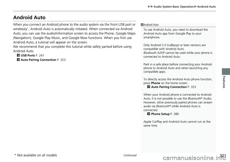 HONDA ACCORD SEDAN 2021  Owners Manual (in English) 321
uuAudio System Basic Operation uAndroid Auto
Continued
Features
Android Auto
When you connect an Android phone to the audio system via the front USB port or 
wirelessly*, Android Auto is automatic