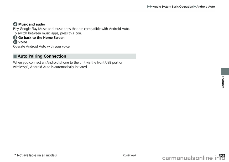 HONDA ACCORD SEDAN 2021  Owners Manual (in English) 323
uuAudio System Basic Operation uAndroid Auto
Continued
Features
d  Music and audio
Play Google Play Music an d music apps that are compatible with Android Auto.
To switch between music apps, press