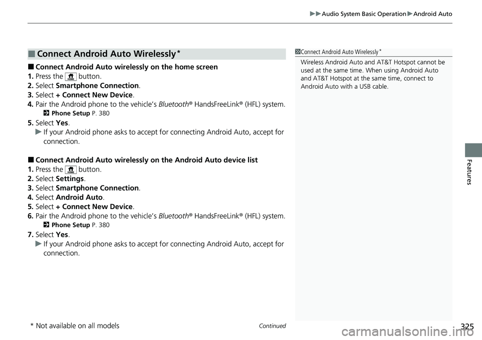 HONDA ACCORD SEDAN 2021  Owners Manual (in English) Continued325
uuAudio System Basic Operation uAndroid Auto
Features
■Connect Android Auto wirelessly on the home screen
1. Press the   button.
2. Select  Smartphone Connection .
3. Select  + Connect 