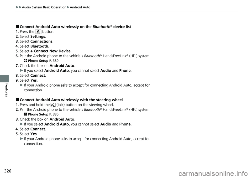 HONDA ACCORD SEDAN 2021  Owners Manual (in English) 326
uuAudio System Basic Operation uAndroid Auto
Features
■Connect Android Auto  wirelessly on the Bluetooth® device list
1. Press the   button.
2. Select  Settings .
3. Select  Connections .
4. Se