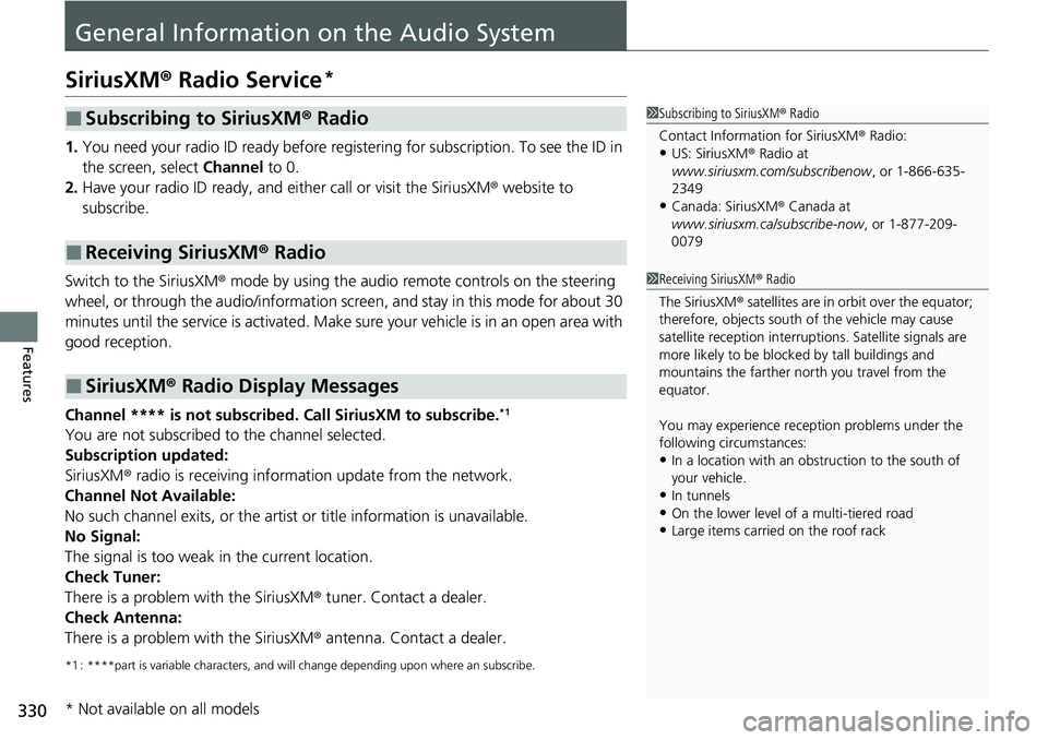 HONDA ACCORD SEDAN 2021  Owners Manual (in English) 330
Features
General Information on the Audio System
SiriusXM® Radio Service*
1. You need your radio ID ready before regist ering for subscription. To see the ID in 
the screen, select  Channel to 0.