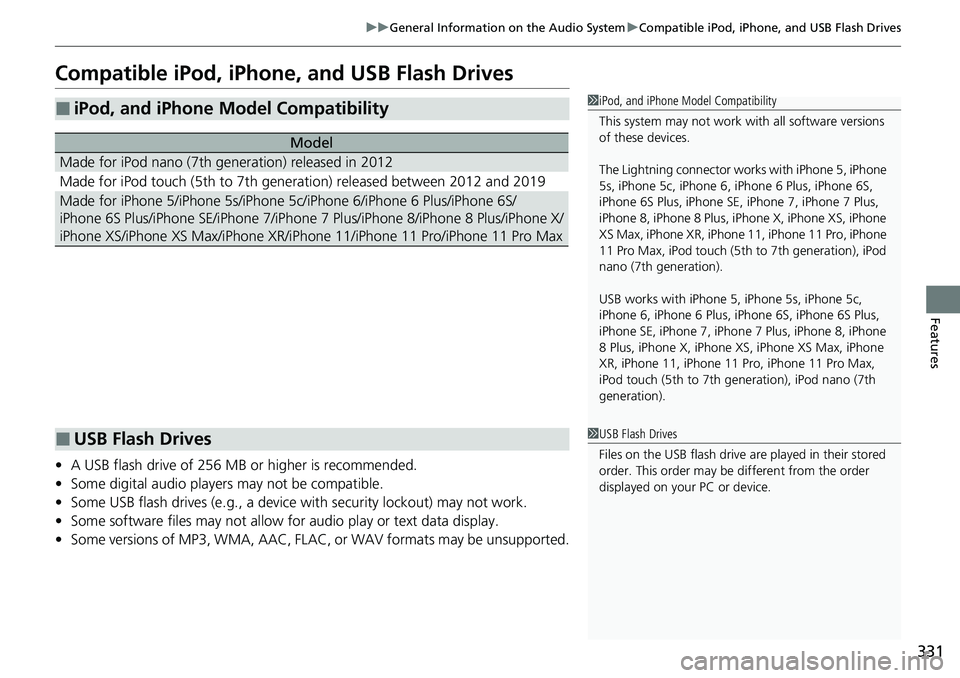 HONDA ACCORD SEDAN 2021  Owners Manual (in English) 331
uuGeneral Information on the Audio System uCompatible iPod, iPhone, and USB Flash Drives
Features
Compatible iPod, iPhone , and USB Flash Drives
•A USB flash drive of 256 MB or higher is recomme