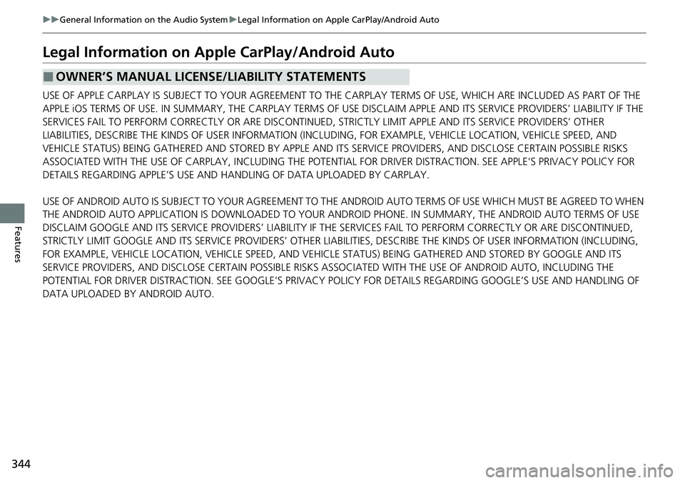 HONDA ACCORD SEDAN 2021  Owners Manual (in English) 344
uuGeneral Information on the Audio System uLegal Information on Apple CarPlay/Android Auto
Features
Legal Information on Ap ple CarPlay/Android Auto
USE OF APPLE CARPLAY IS SUBJECT TO YOUR AGREEME