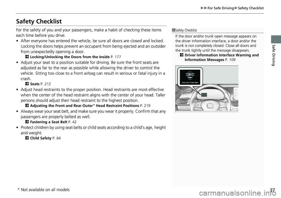 HONDA ACCORD SEDAN 2021  Owners Manual (in English) 37
uuFor Safe Driving uSafety Checklist
Safe Driving
Safety Checklist
For the safety of you and your passengers, make a habit of checking these items 
each time before you drive.
• After everyone ha
