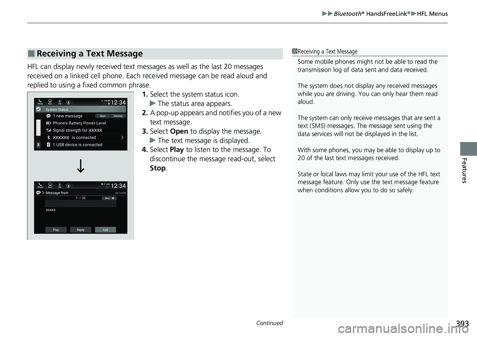 HONDA ACCORD SEDAN 2021  Owners Manual (in English) Continued393
uuBluetooth ® HandsFreeLink ®u HFL Menus
Features
HFL can display newly received text mess ages as well as the last 20 messages 
received on a linked cell phone. Each received message c