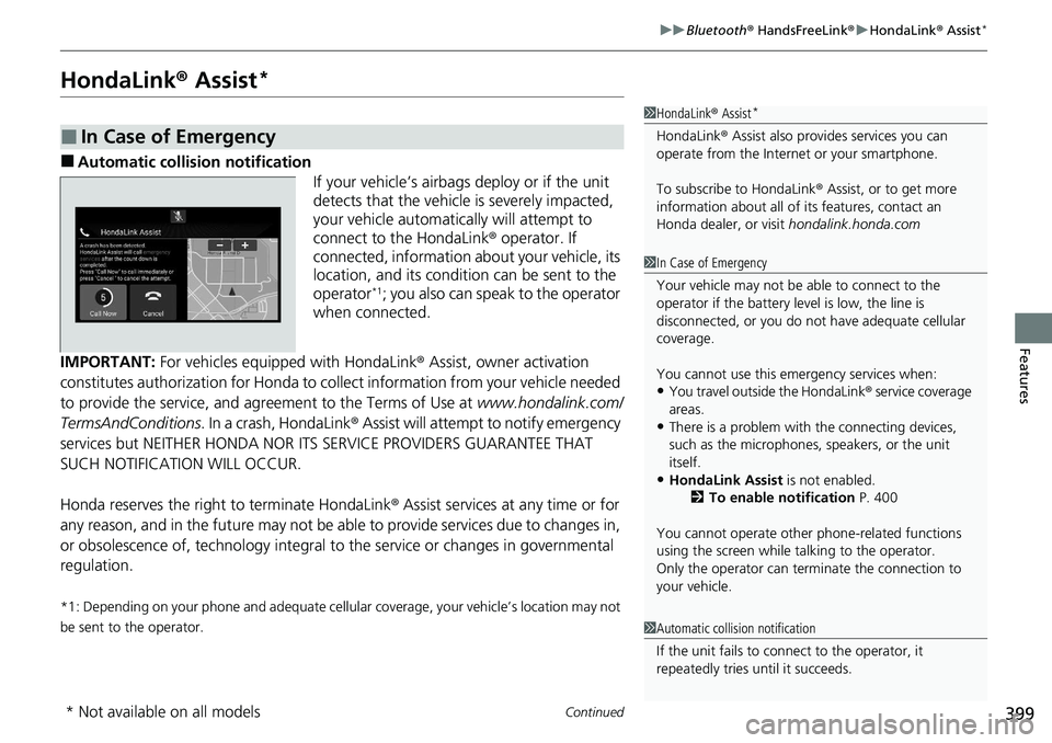 HONDA ACCORD SEDAN 2021  Owners Manual (in English) 399
uuBluetooth ® HandsFreeLink ®u HondaLink ® Assist*
Continued
Features
HondaLink ® Assist*
■Automatic collis ion notification
If your vehicle’s airbags deploy or if the unit 
detects that t