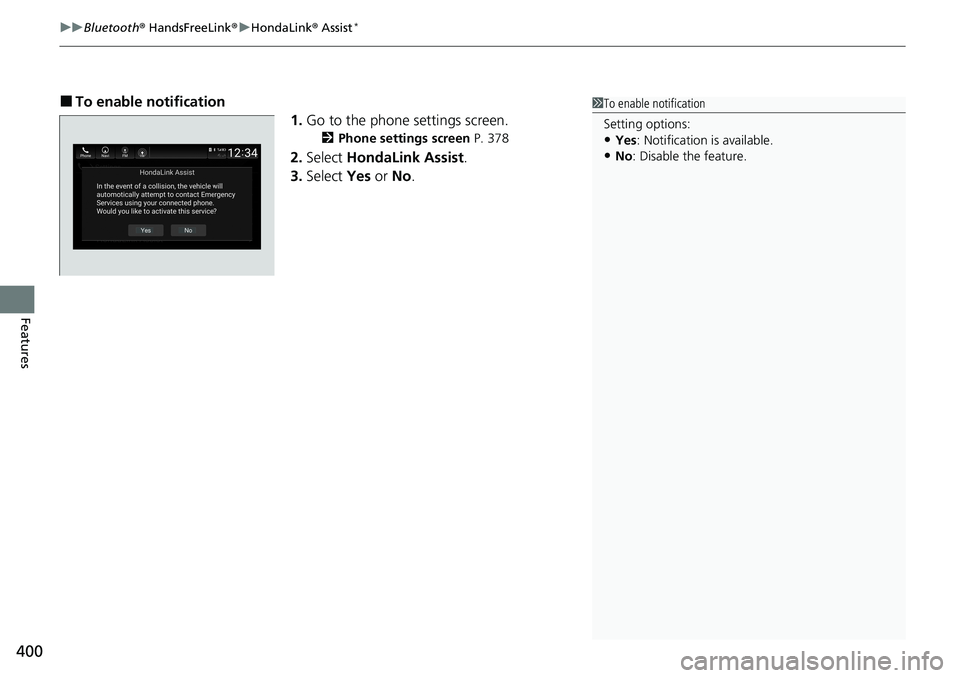 HONDA ACCORD SEDAN 2021  Owners Manual (in English) uuBluetooth ® HandsFreeLink ®u HondaLink ® Assist*
400
Features
■To enable notification
1.Go to the phone settings screen.
2 Phone settings screen  P. 378
2.Select  HondaLink Assist .
3. Select  
