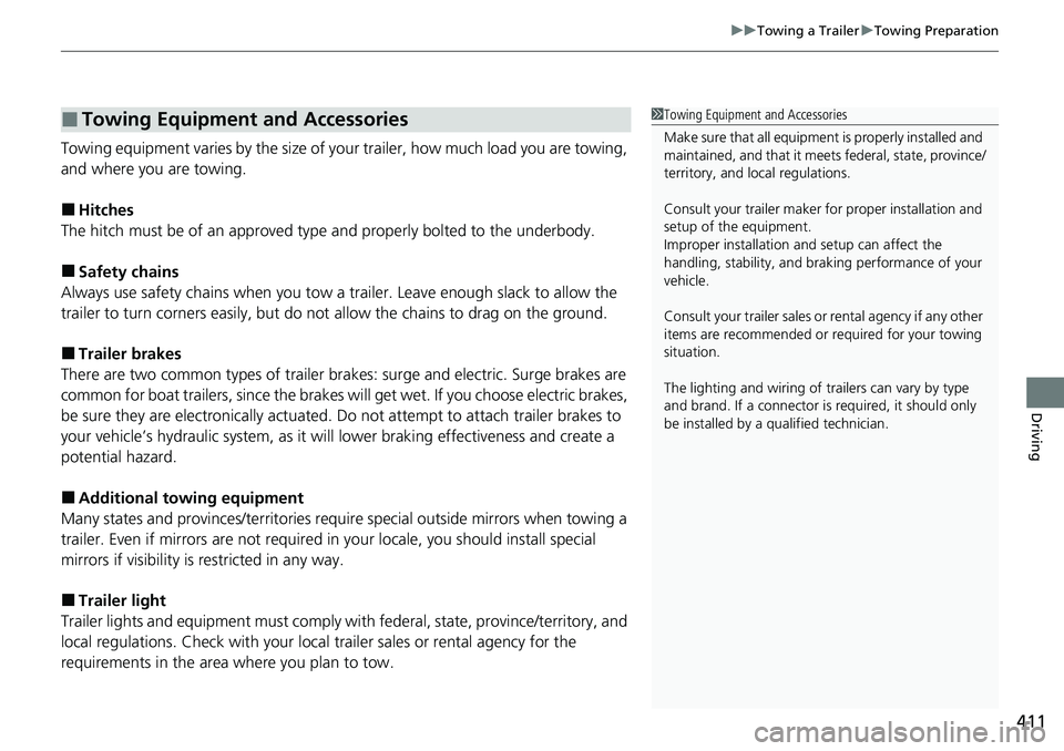 HONDA ACCORD SEDAN 2021  Owners Manual (in English) 411
uuTowing a Trailer uTowing Preparation
Driving
Towing equipment varies by th e size of your trailer, how much load you are towing, 
and where you are towing.
■Hitches
The hitch must be of an app