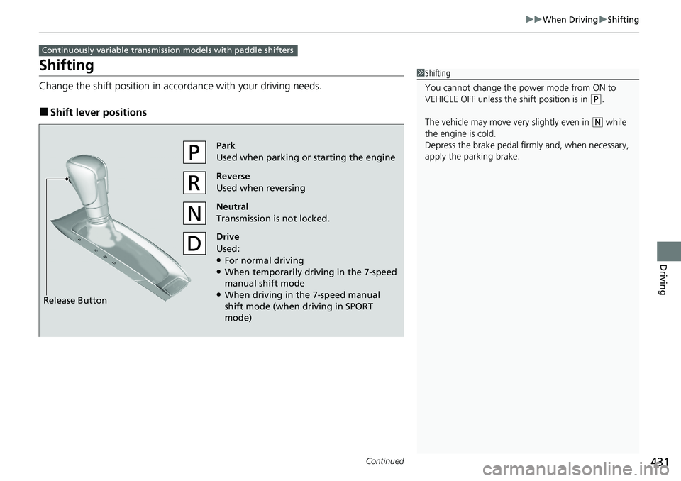 HONDA ACCORD SEDAN 2021  Owners Manual (in English) 431
uuWhen Driving uShifting
Continued
Driving
Shifting
Change the shift position in accordance with your driving needs.
■Shift lever positions
Continuously variable transmission models with paddle 