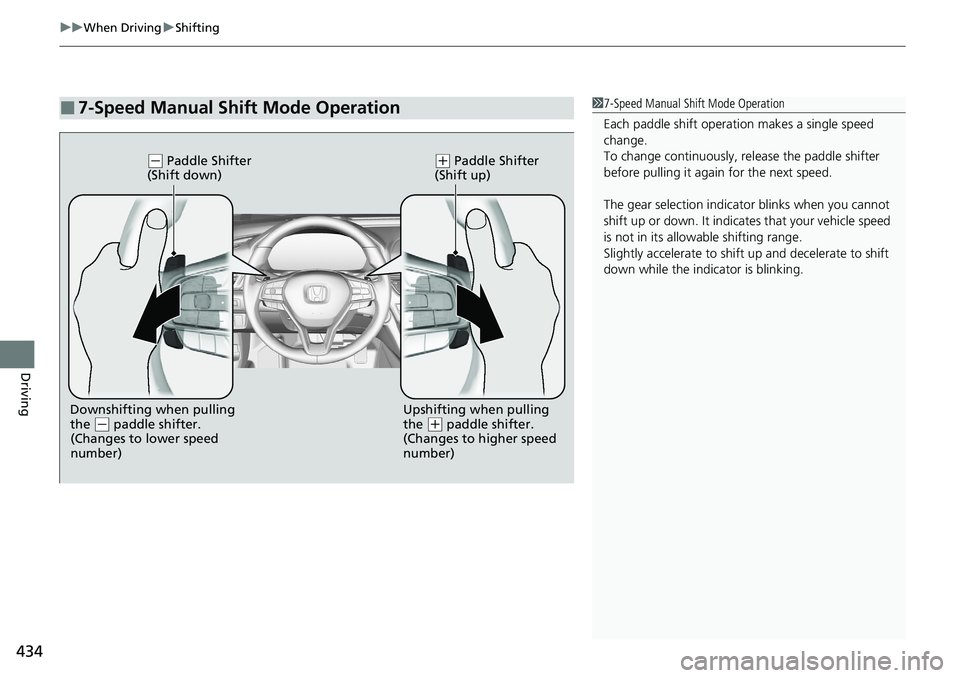 HONDA ACCORD SEDAN 2021  Owners Manual (in English) uuWhen Driving uShifting
434
Driving
■7-Speed Manual Shift Mode Operation17-Speed Manual Shift Mode Operation
Each paddle shift operati on makes a single speed 
change.
To change continuously, re le