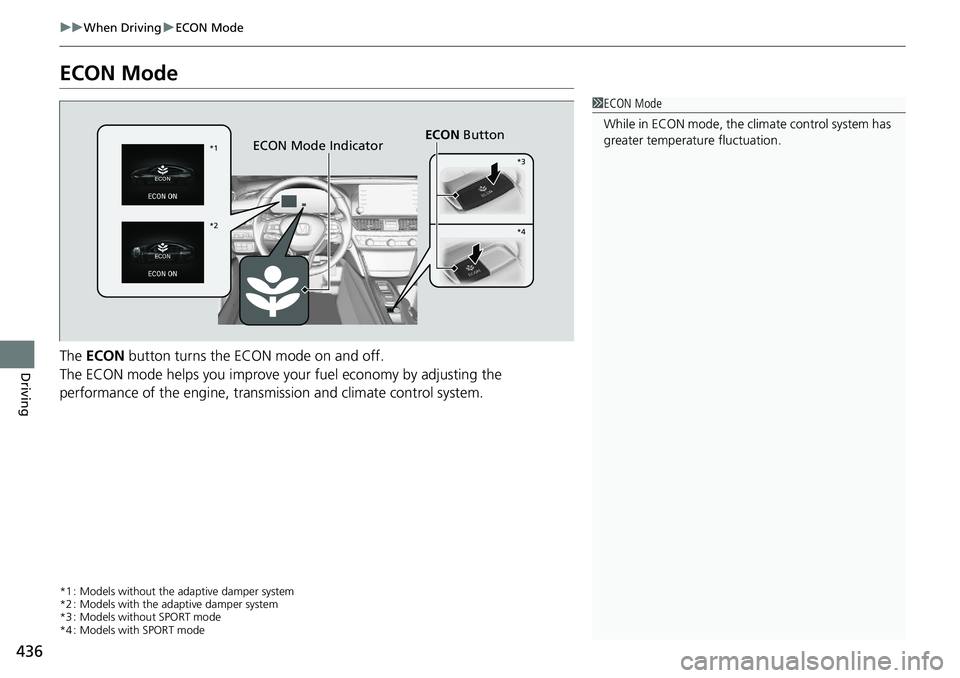 HONDA ACCORD SEDAN 2021  Owners Manual (in English) 436
uuWhen Driving uECON Mode
Driving
ECON Mode
The  ECON  button turns the ECON mode on and off.
The ECON mode helps you improve your fuel economy by adjusting the 
performance of the engine, transmi