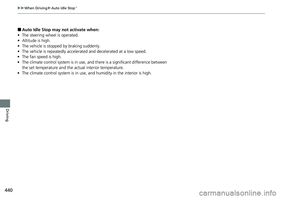 HONDA ACCORD SEDAN 2021  Owners Manual (in English) 440
uuWhen Driving uAuto Idle Stop*
Driving
■Auto Idle Stop m ay not activate when:
• The steering wheel is operated.
• Altitude is high.
• The vehicle is stopped by braking suddenly.
• The 
