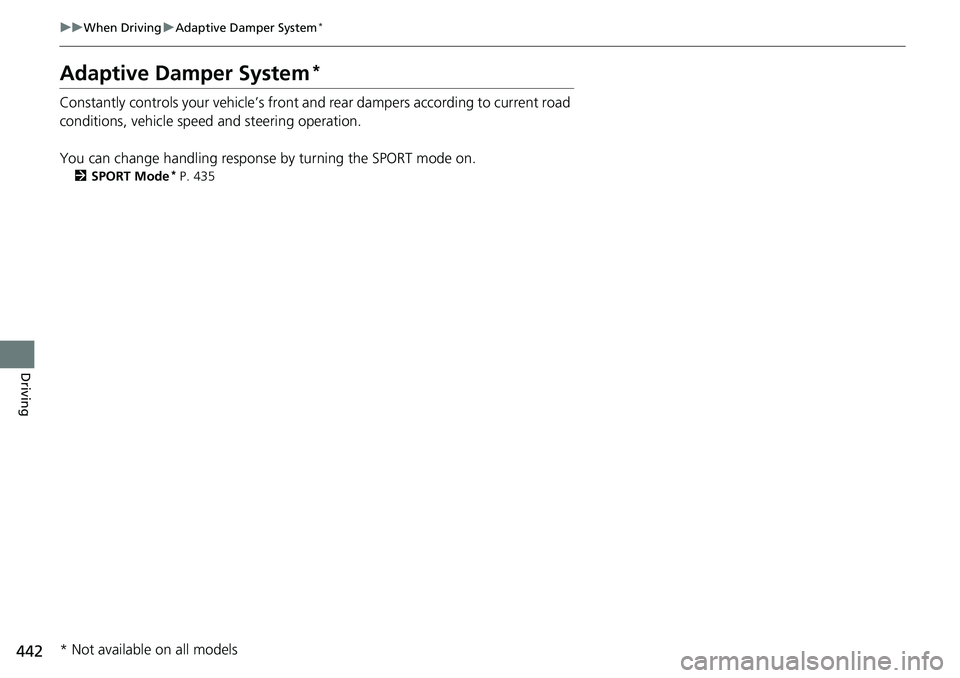 HONDA ACCORD SEDAN 2021  Owners Manual (in English) 442
uuWhen Driving uAdaptive Damper System*
Driving
Adaptive Damper System*
Constantly controls your vehicle’s front and rear dampers according to current road 
conditions, vehicle speed and steerin